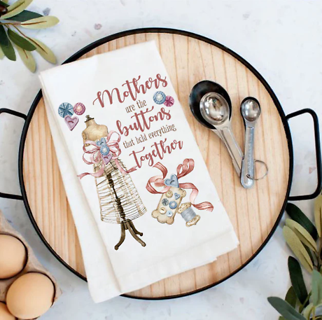Mothers are the Buttons that hold Everything Together Tea Towel
